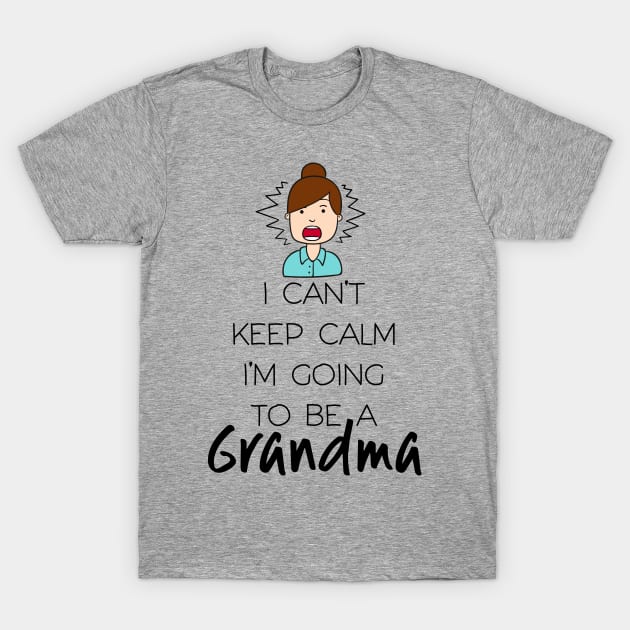 I Can't Keep Calm I'm Going To Be Grandma First Second Time T-Shirt by klimentina